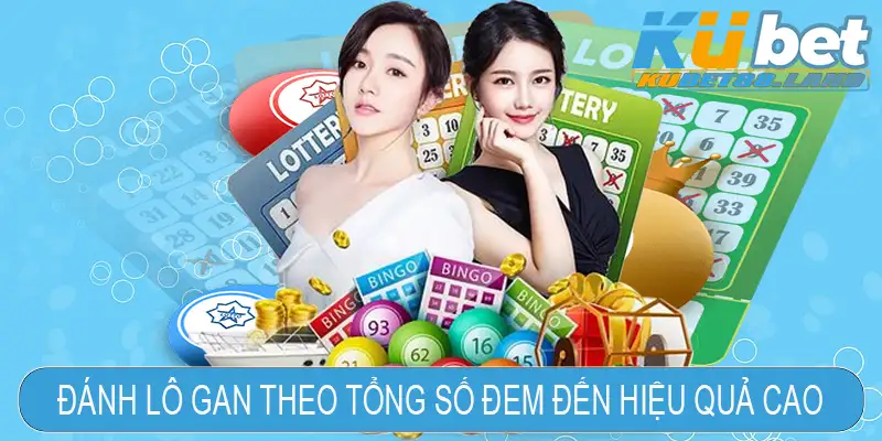 Đánh lô gan theo tổng số đem đến hiệu quả cao