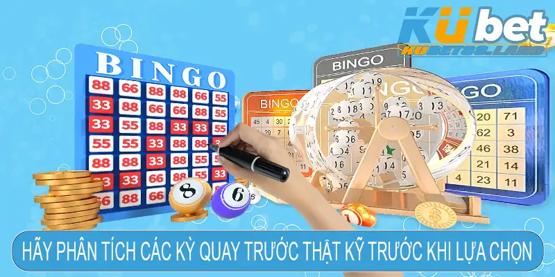 Hãy phân tích các kỳ quay trước thật kỹ trước khi lựa chọn