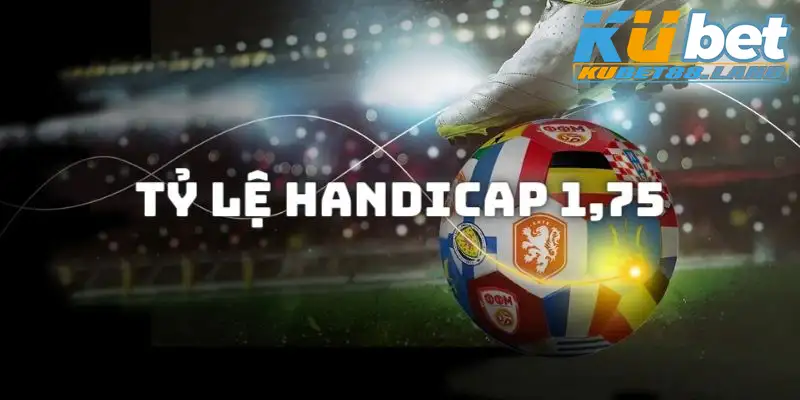 Khái niệm chung của tỷ lệ Handicap 1.75