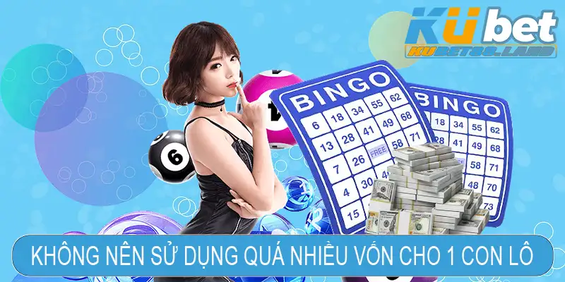 Không nên sử dụng quá nhiều vốn cho 1 con lô