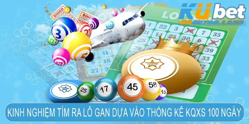 Kinh nghiệm tìm ra lô gan dựa vào thống kê KQXS 100 ngày