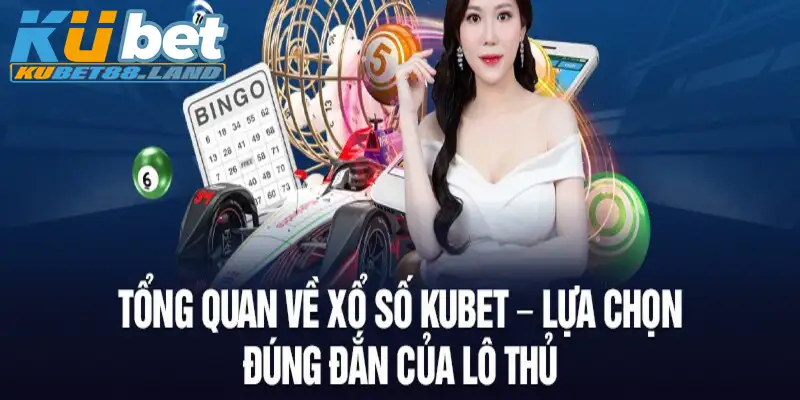 Tất tần tật các thông tin về sảnh cược xổ số KUBET