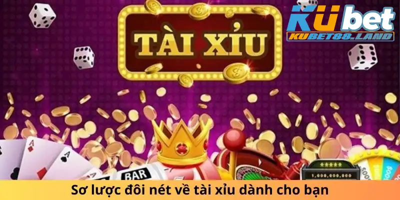 Sơ lược đôi nét về tài xỉu dành cho bạn