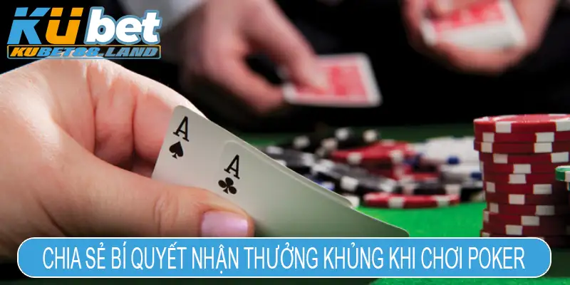 Chia sẻ bí quyết nhận thưởng khủng khi chơi Poker