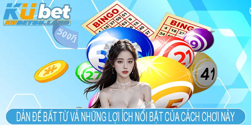 Dàn đề bất từ và những lợi ích nổi bật của cách chơi này