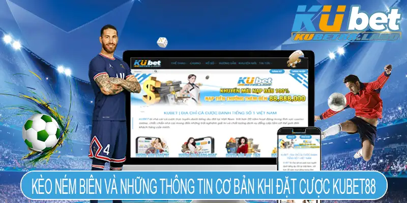 Kèo Ném Biên Và Những Thông Tin Cơ Bản Khi Đặt Cược Kubet88