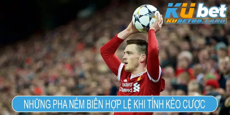 Những pha ném biên hợp lệ khi tính kèo cược