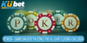 Poker - Game Bài Đổi Thưởng Thú Vị, Chất Lượng Cao 2024