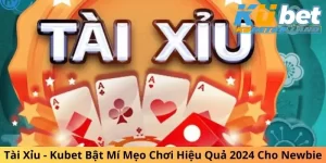 Tài Xỉu - Kubet Bật Mí Mẹo Chơi Hiệu Quả 2024 Cho Newbie